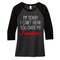 I'm Sorry I Can't Hear You Over My Freedom Women's Tri-Blend 3/4-Sleeve Raglan Shirt