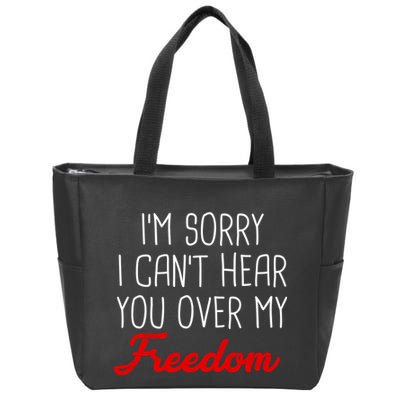 I'm Sorry I Can't Hear You Over My Freedom Zip Tote Bag