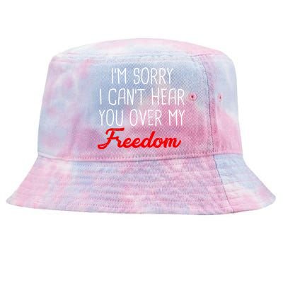 I'm Sorry I Can't Hear You Over My Freedom Tie-Dyed Bucket Hat