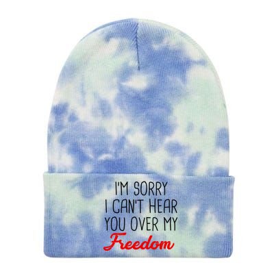 I'm Sorry I Can't Hear You Over My Freedom Tie Dye 12in Knit Beanie