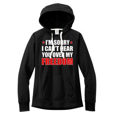 I'm Sorry I Can't Hear You Over My Freedom USA Women's Fleece Hoodie