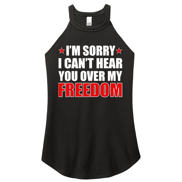 I'm Sorry I Can't Hear You Over My Freedom USA Women's Perfect Tri Rocker Tank