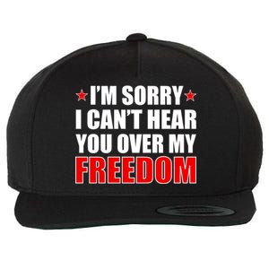 I'm Sorry I Can't Hear You Over My Freedom USA Wool Snapback Cap