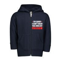 I'm Sorry I Can't Hear You Over My Freedom USA Toddler Zip Fleece Hoodie