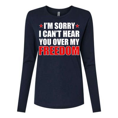 I'm Sorry I Can't Hear You Over My Freedom USA Womens Cotton Relaxed Long Sleeve T-Shirt