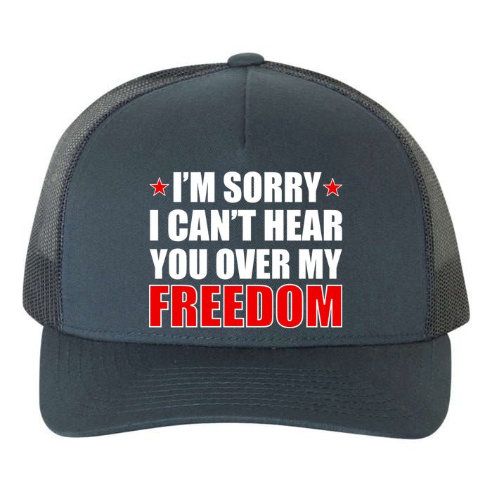 I'm Sorry I Can't Hear You Over My Freedom USA Yupoong Adult 5-Panel Trucker Hat