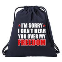 I'm Sorry I Can't Hear You Over My Freedom USA Drawstring Bag