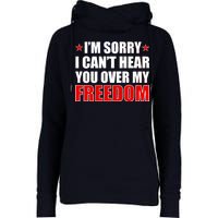 I'm Sorry I Can't Hear You Over My Freedom USA Womens Funnel Neck Pullover Hood