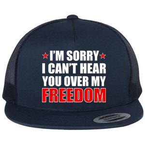 I'm Sorry I Can't Hear You Over My Freedom USA Flat Bill Trucker Hat