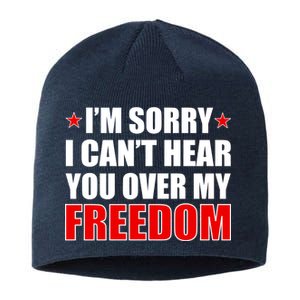 I'm Sorry I Can't Hear You Over My Freedom USA Sustainable Beanie