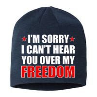 I'm Sorry I Can't Hear You Over My Freedom USA Sustainable Beanie