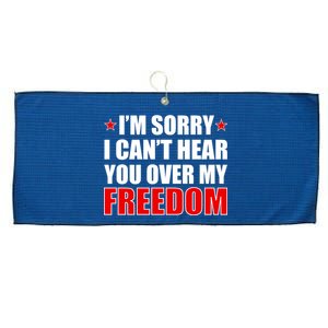 I'm Sorry I Can't Hear You Over My Freedom USA Large Microfiber Waffle Golf Towel