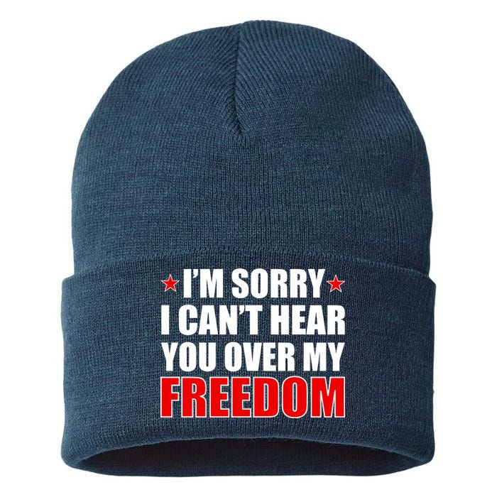 I'm Sorry I Can't Hear You Over My Freedom USA Sustainable Knit Beanie