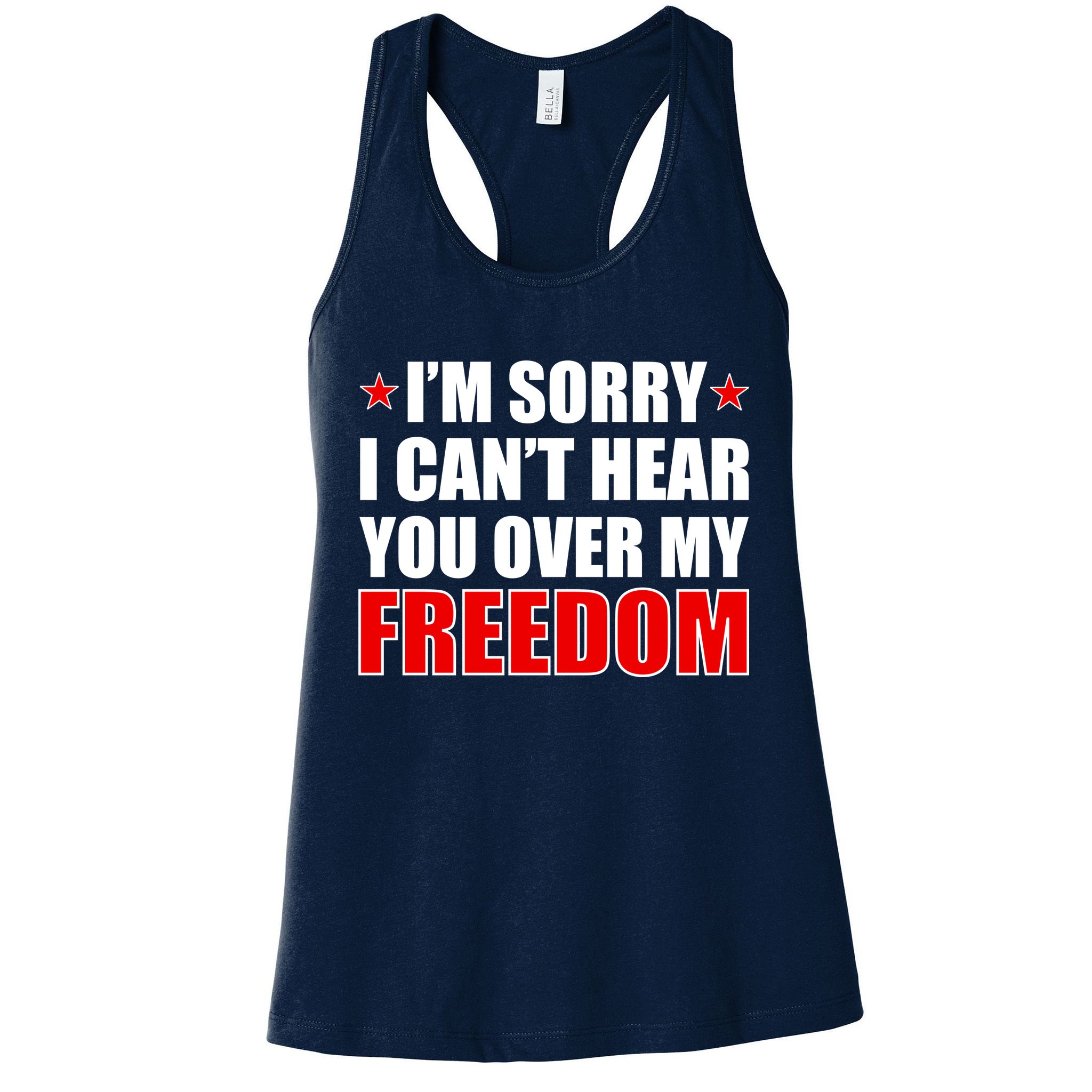 I'm Sorry I Can't Hear You Over My Freedom USA Womens Tank Top