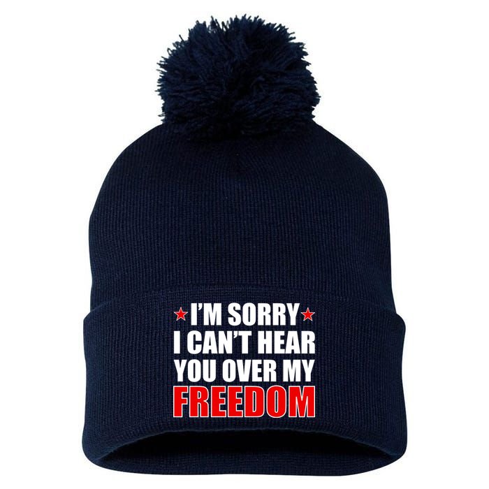 I'm Sorry I Can't Hear You Over My Freedom USA Pom Pom 12in Knit Beanie