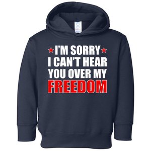 I'm Sorry I Can't Hear You Over My Freedom USA Toddler Hoodie