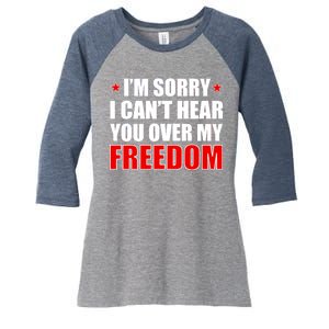 I'm Sorry I Can't Hear You Over My Freedom USA Women's Tri-Blend 3/4-Sleeve Raglan Shirt