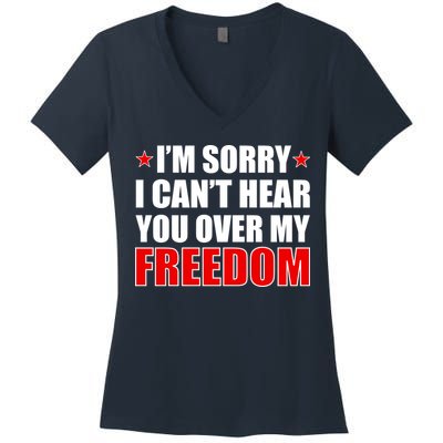 I'm Sorry I Can't Hear You Over My Freedom USA Women's V-Neck T-Shirt