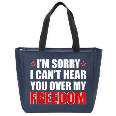 I'm Sorry I Can't Hear You Over My Freedom USA Zip Tote Bag