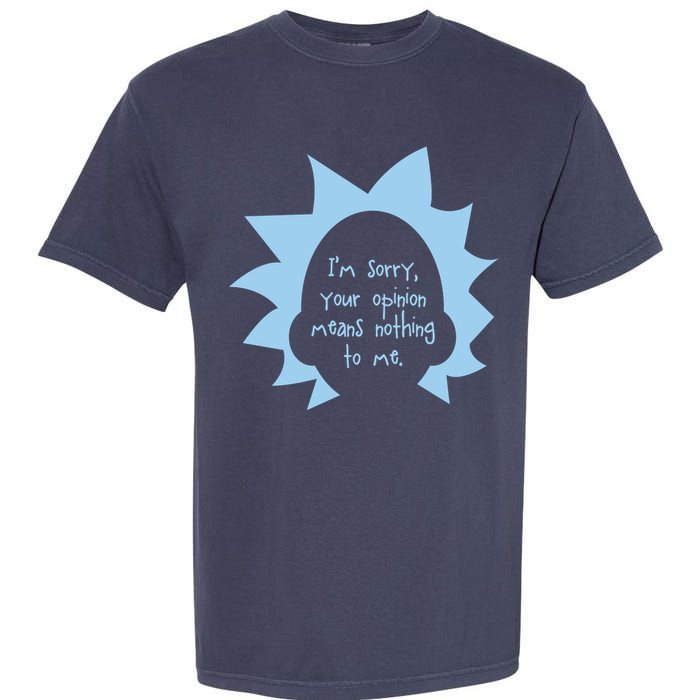 I'm Sorry Your Opinion Means Nothing To Me Garment-Dyed Heavyweight T-Shirt
