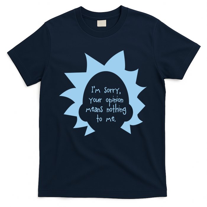 I'm Sorry Your Opinion Means Nothing To Me T-Shirt