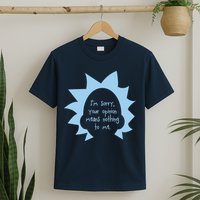 I'm Sorry Your Opinion Means Nothing To Me T-Shirt