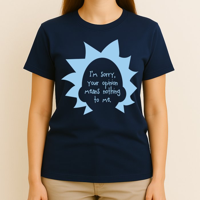 I'm Sorry Your Opinion Means Nothing To Me T-Shirt