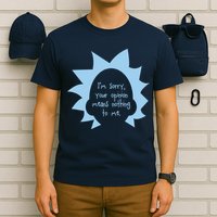 I'm Sorry Your Opinion Means Nothing To Me T-Shirt