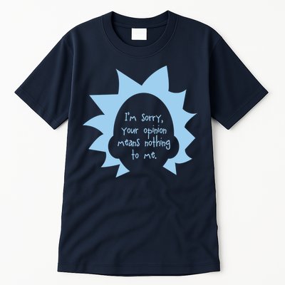 I'm Sorry Your Opinion Means Nothing To Me Tall T-Shirt