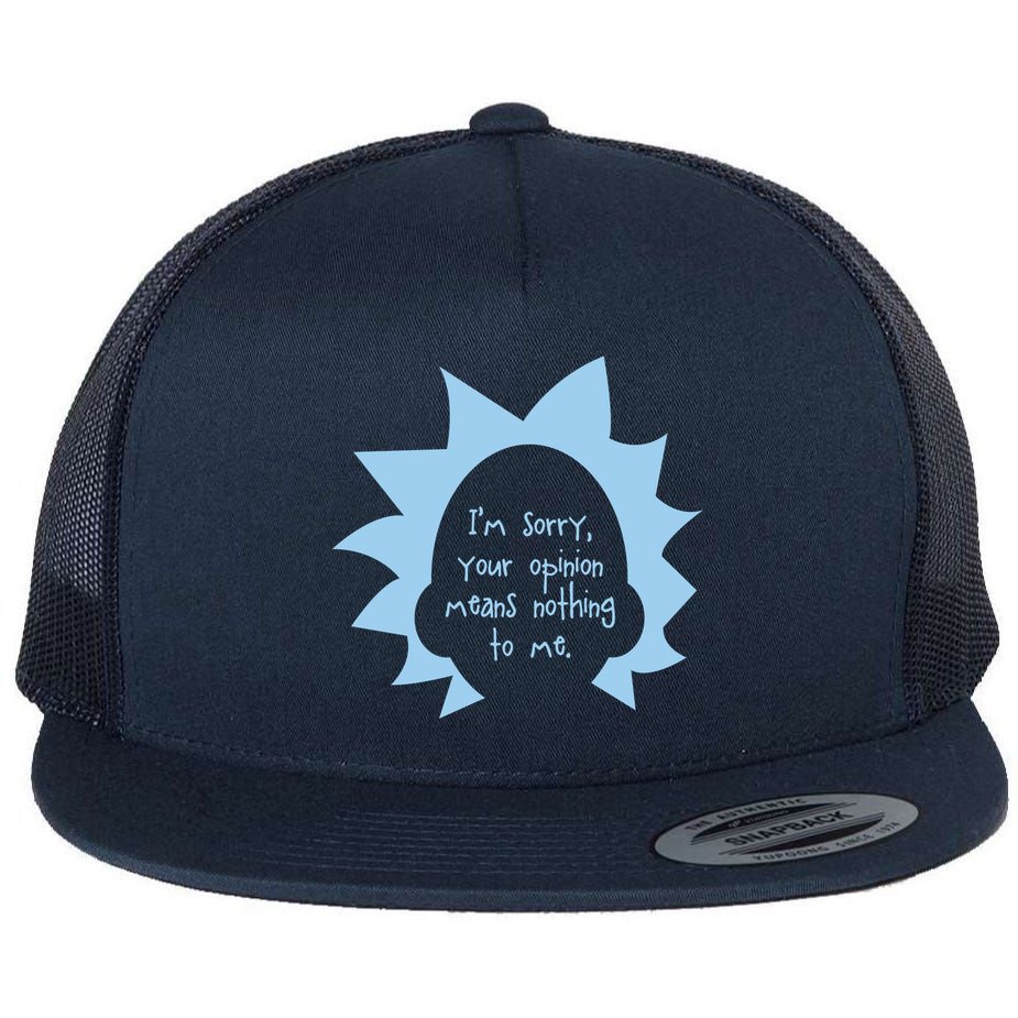 I'm Sorry Your Opinion Means Nothing To Me Flat Bill Trucker Hat