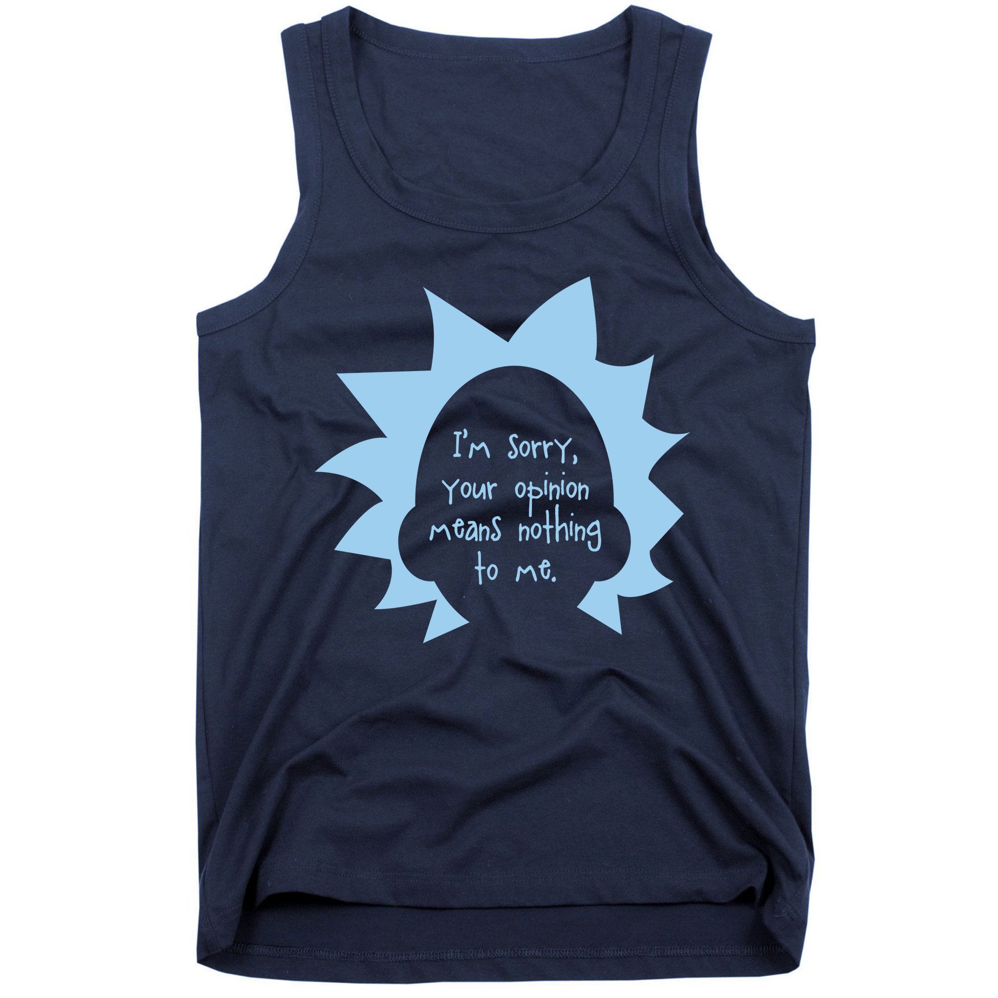 I'm Sorry Your Opinion Means Nothing To Me Tank Top