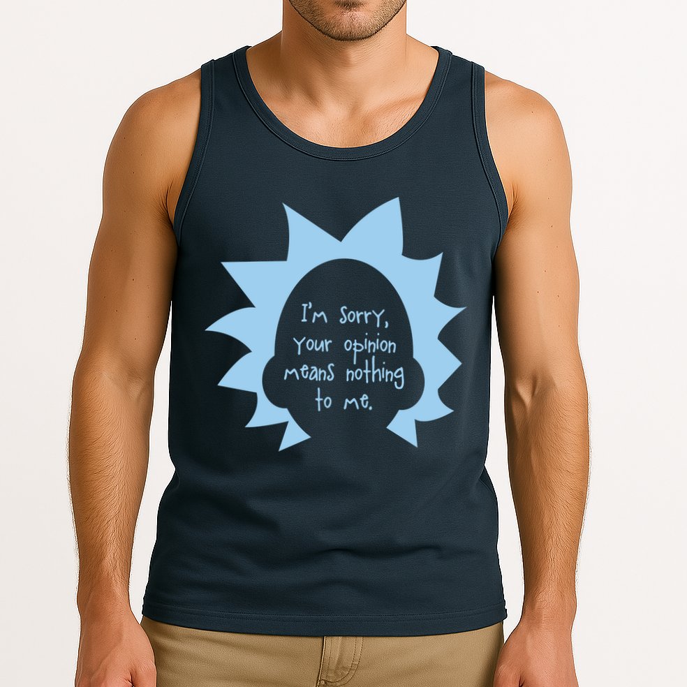 I'm Sorry Your Opinion Means Nothing To Me Tank Top