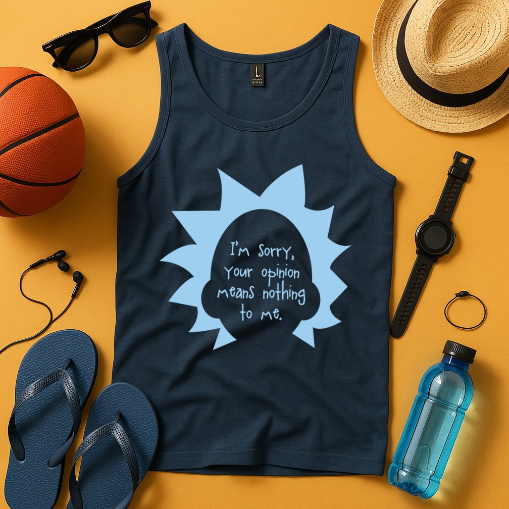 I'm Sorry Your Opinion Means Nothing To Me Tank Top