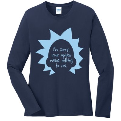 I'm Sorry Your Opinion Means Nothing To Me Ladies Long Sleeve Shirt