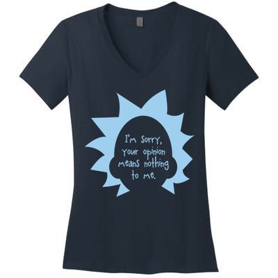 I'm Sorry Your Opinion Means Nothing To Me Women's V-Neck T-Shirt