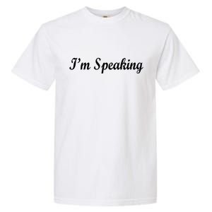 I'm Speaking Garment-Dyed Heavyweight T-Shirt