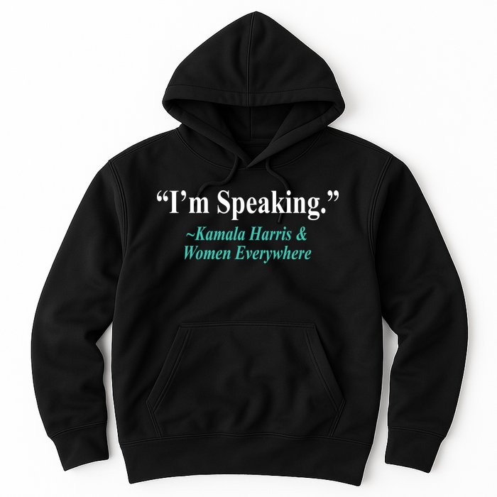 I'm Speaking Kamala Harris and Woman Everywhere Hoodie