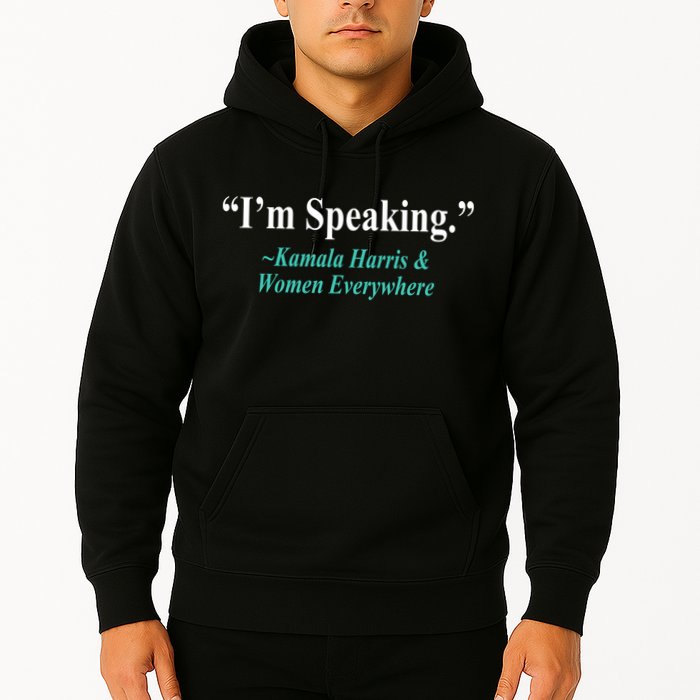 I'm Speaking Kamala Harris and Woman Everywhere Hoodie