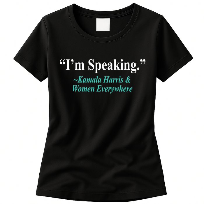 I'm Speaking Kamala Harris and Woman Everywhere Womens T-Shirt
