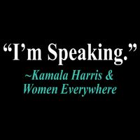 I'm Speaking Kamala Harris and Woman Everywhere Womens T-Shirt