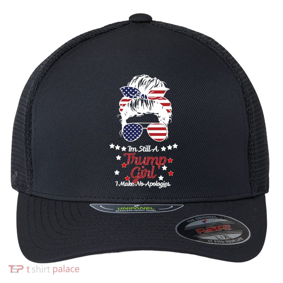 I'm Still A Trump Girl I Make No Apologies Trump 2024 Flexfit Unipanel Trucker Cap