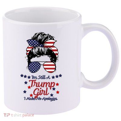 I'm Still A Trump Girl I Make No Apologies Trump 2024 11oz C Handle Ceramic Mug