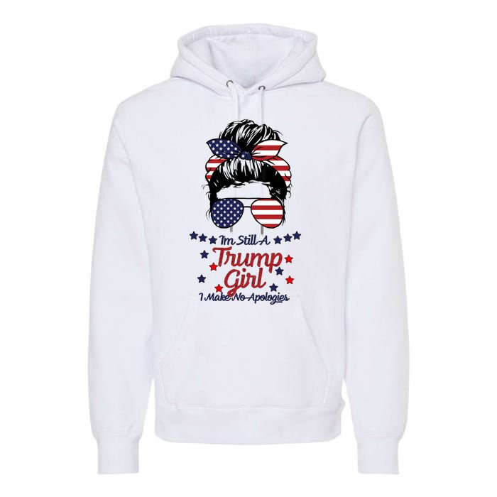 I'm Still A Trump Girl I Make No Apologies Trump 2024 Premium Hoodie