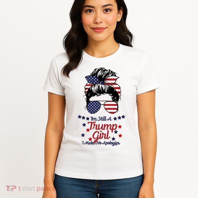 I'm Still A Trump Girl I Make No Apologies Trump 2024 Womens T-Shirt