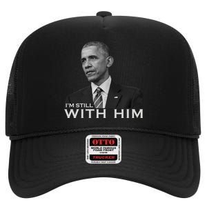 I'm Still With Him President Barack Obama Anti Trump High Crown Mesh Back Trucker Hat