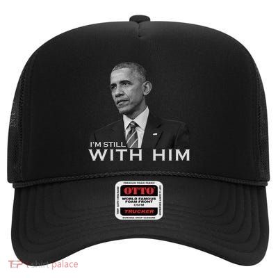 I'm Still With Him President Barack Obama Anti Trump High Crown Mesh Back Trucker Hat