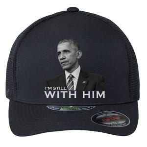 I'm Still With Him President Barack Obama Anti Trump Flexfit Unipanel Trucker Cap