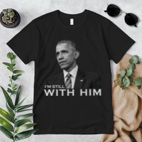 I'm Still With Him President Barack Obama Anti Trump Premium T-Shirt