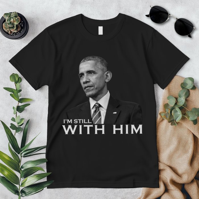 I'm Still With Him President Barack Obama Anti Trump Premium T-Shirt