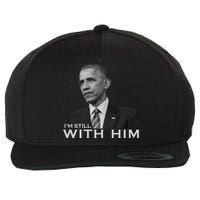 I'm Still With Him President Barack Obama Anti Trump Wool Snapback Cap